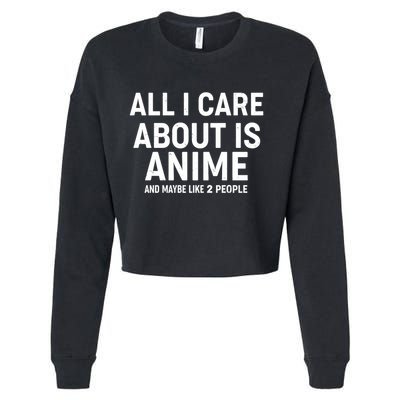 Funny All I Care About is Anime and Maybe Like 2 People Cropped Pullover Crew