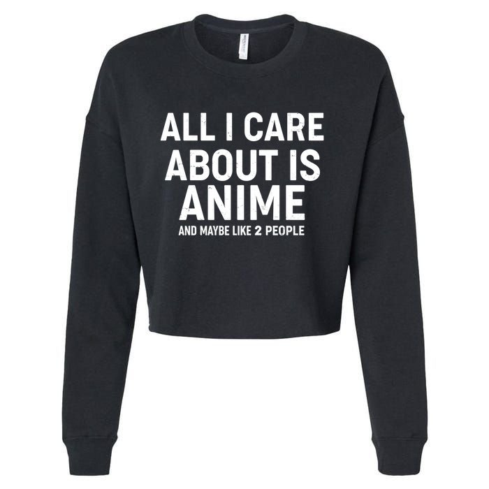 Funny All I Care About is Anime and Maybe Like 2 People Cropped Pullover Crew