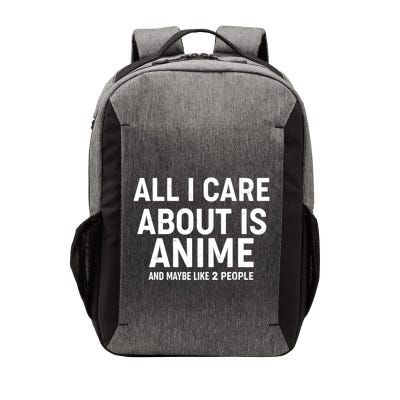 Funny All I Care About is Anime and Maybe Like 2 People Vector Backpack