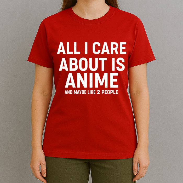 Funny All I Care About is Anime and Maybe Like 2 People T-Shirt