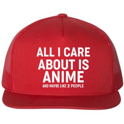 Funny All I Care About is Anime and Maybe Like 2 People Flatbill Hat