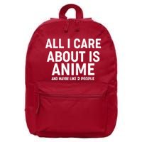 Funny All I Care About is Anime and Maybe Like 2 People 16 in Basic Backpack
