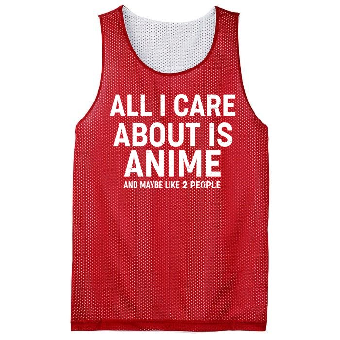 Funny All I Care About is Anime and Maybe Like 2 People Mesh Reversible Basketball Jersey Tank