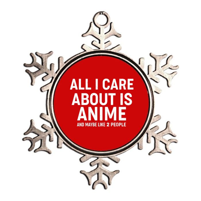 Funny All I Care About is Anime and Maybe Like 2 People Metallic Star Ornament