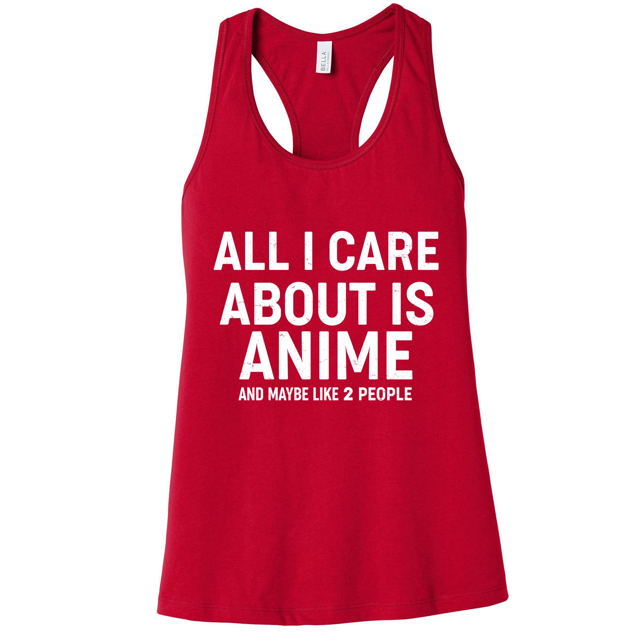 Funny All I Care About is Anime and Maybe Like 2 People Womens Tank Top