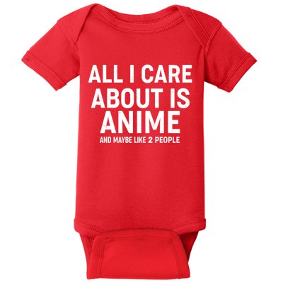Funny All I Care About is Anime and Maybe Like 2 People Baby Bodysuit