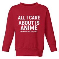 Funny All I Care About is Anime and Maybe Like 2 People Toddler Sweatshirt