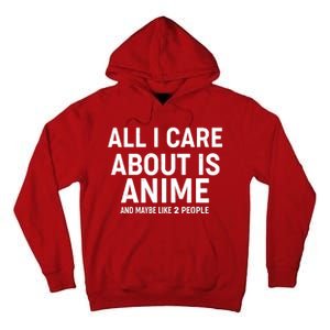 Funny All I Care About is Anime and Maybe Like 2 People Tall Hoodie