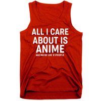 Funny All I Care About is Anime and Maybe Like 2 People Tank Top