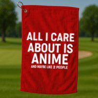 Funny All I Care About is Anime and Maybe Like 2 People Golf Towel
