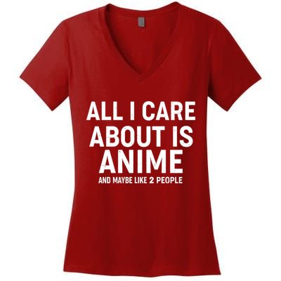 Funny All I Care About is Anime and Maybe Like 2 People Women's V-Neck T-Shirt