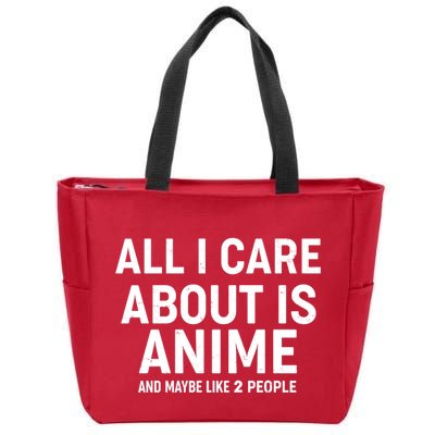 Funny All I Care About is Anime and Maybe Like 2 People Zip Tote Bag