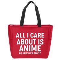 Funny All I Care About is Anime and Maybe Like 2 People Zip Tote Bag