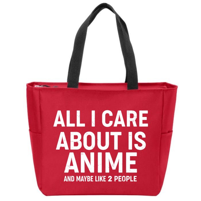 Funny All I Care About is Anime and Maybe Like 2 People Zip Tote Bag