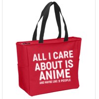 Funny All I Care About is Anime and Maybe Like 2 People Zip Tote Bag