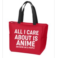 Funny All I Care About is Anime and Maybe Like 2 People Zip Tote Bag