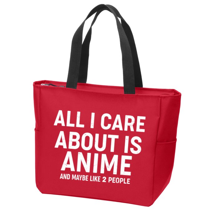 Funny All I Care About is Anime and Maybe Like 2 People Zip Tote Bag