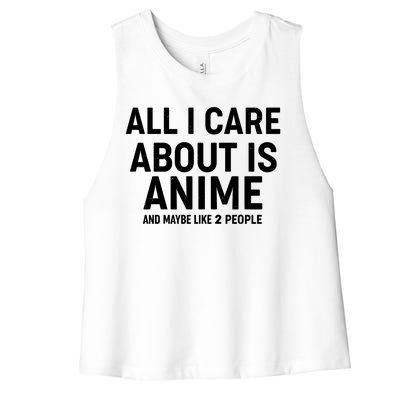 Funny All I Care About is Anime and Maybe Like 2 People Women's Racerback Cropped Tank