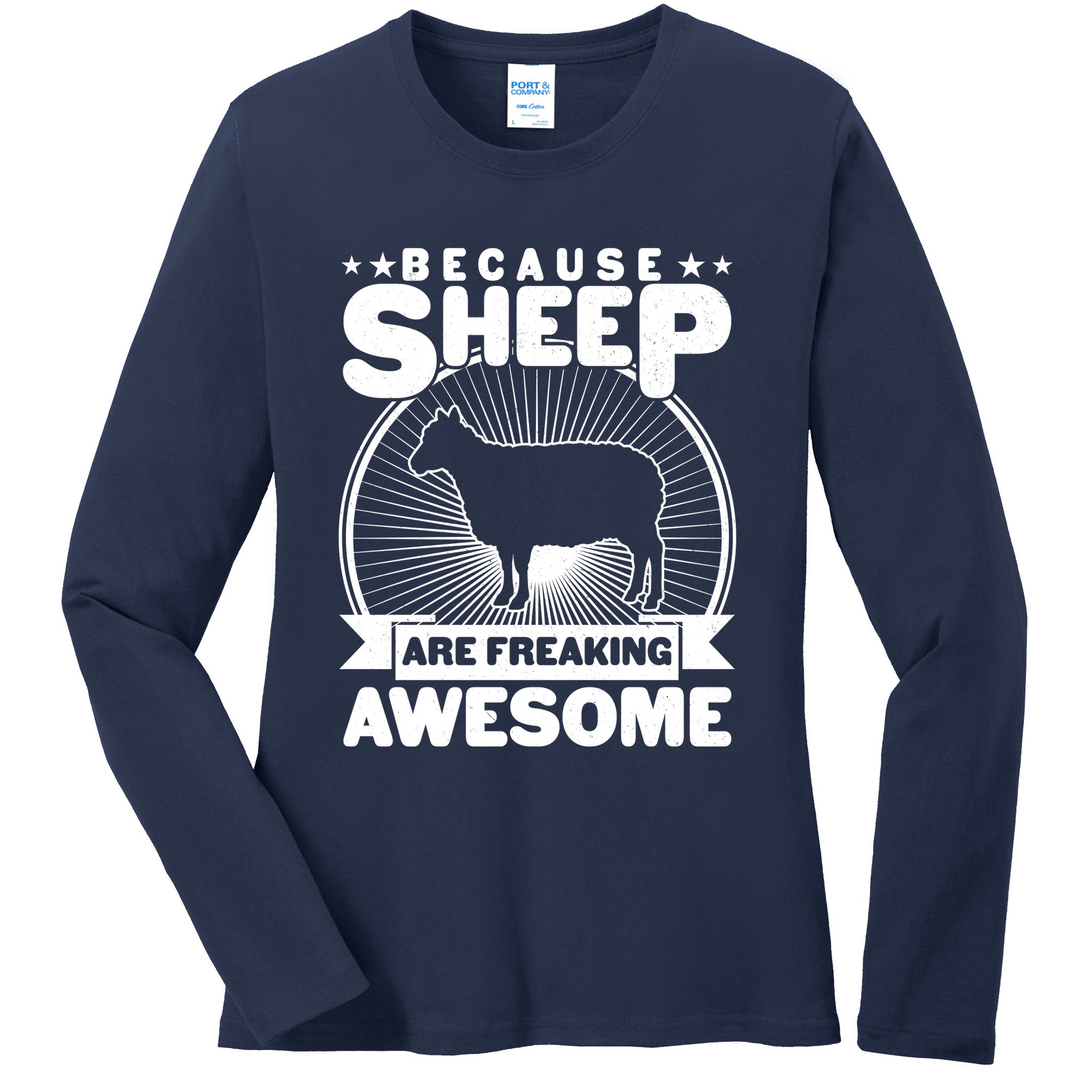 Funny Because Sheep Are Freaking Awesome Ladies Long Sleeve Shirt