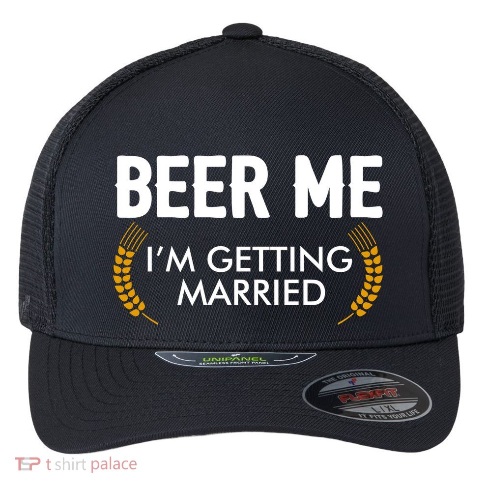 Funny Beer Me I'm Getting Married Flexfit Unipanel Trucker Cap