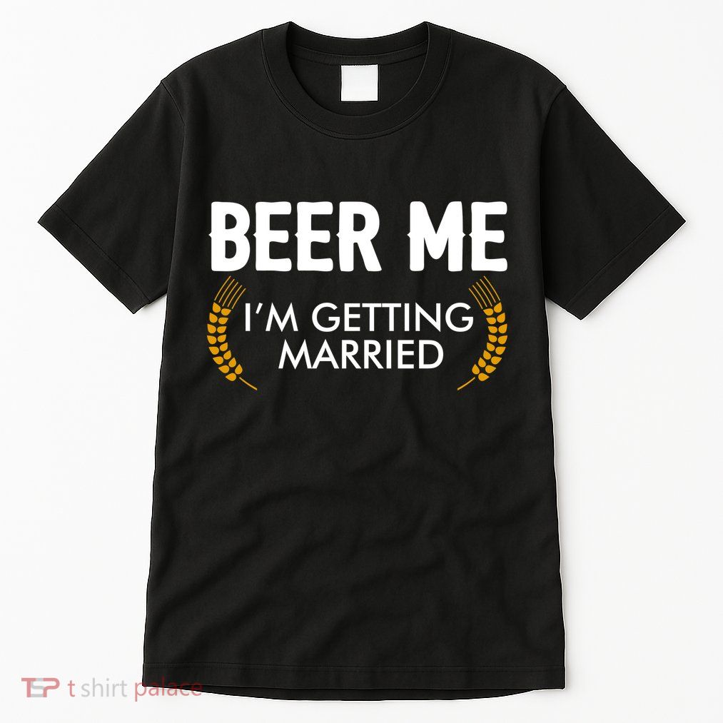 Funny Beer Me I'm Getting Married Tall T-Shirt