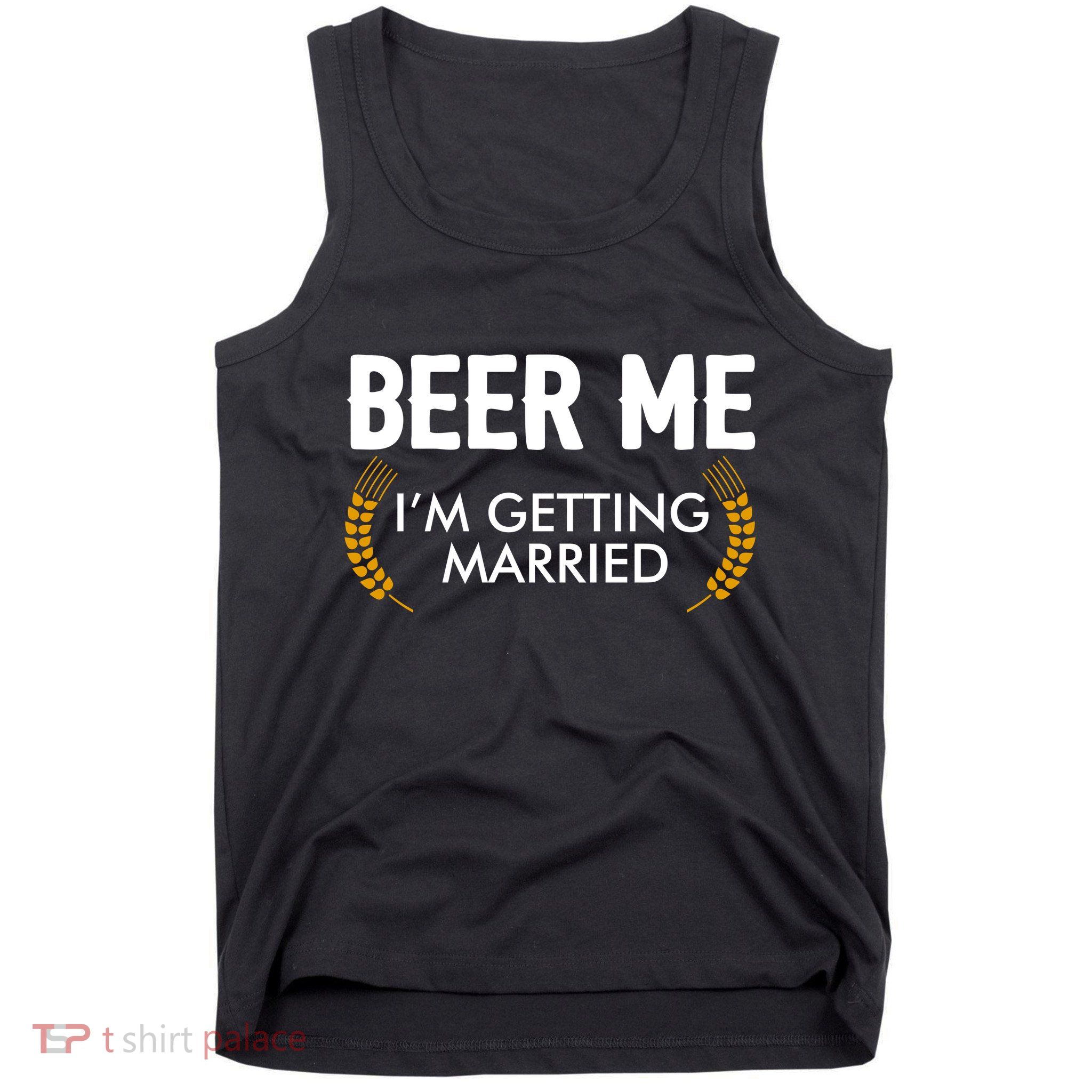 Funny Beer Me I'm Getting Married Tank Top