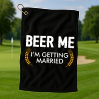 Funny Beer Me I'm Getting Married Golf Towel