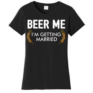 Funny Beer Me I'm Getting Married Women's T-Shirt