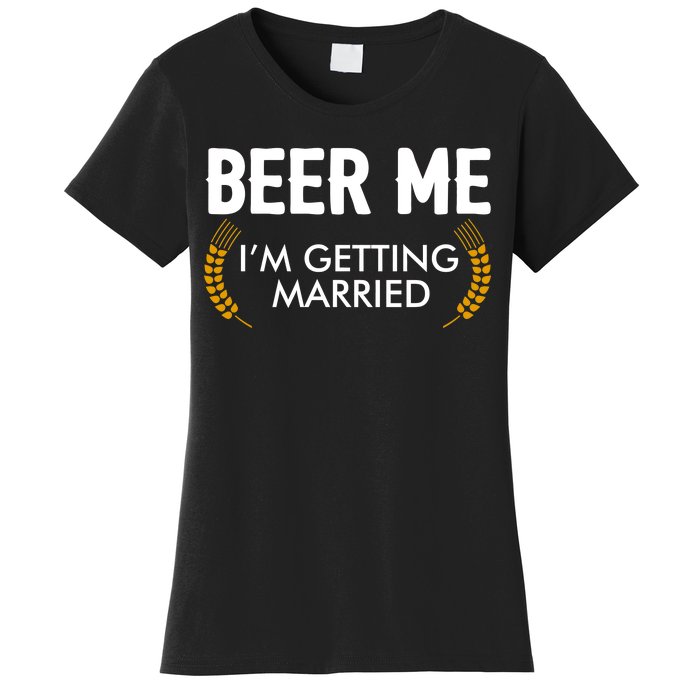 Funny Beer Me I'm Getting Married Women's T-Shirt