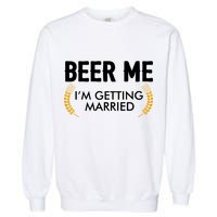 Funny Beer Me I'm Getting Married Garment-Dyed Sweatshirt