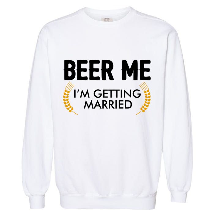 Funny Beer Me I'm Getting Married Garment-Dyed Sweatshirt