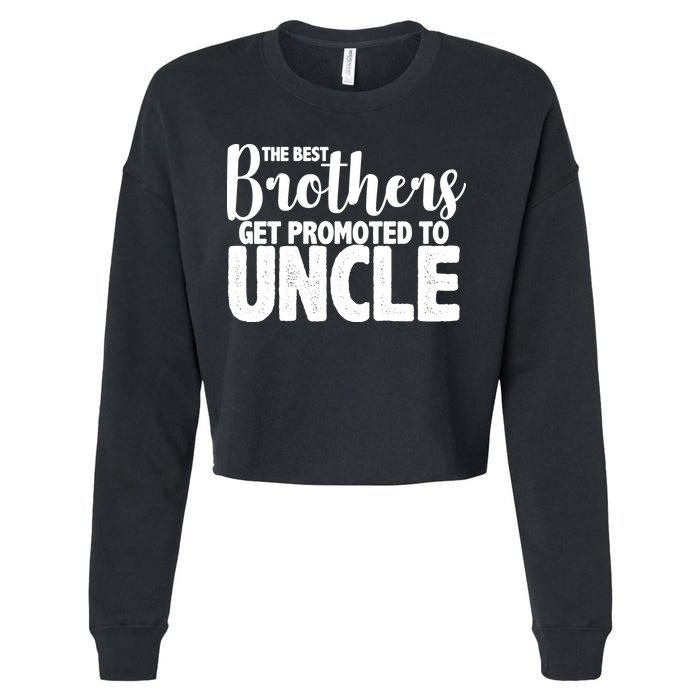 Funny Best Brothers Get Promoted To Uncle Cropped Pullover Crew