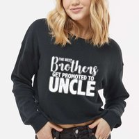 Funny Best Brothers Get Promoted To Uncle Cropped Pullover Crew