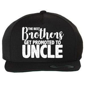 Funny Best Brothers Get Promoted To Uncle Wool Snapback Cap