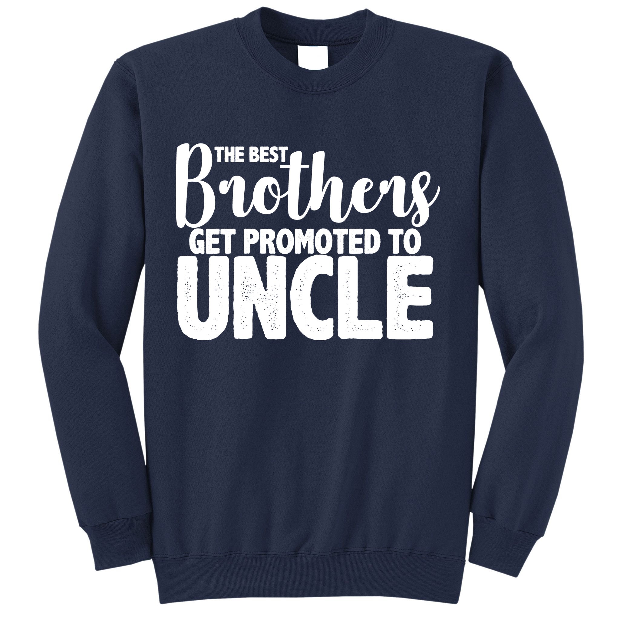 Funny Best Brothers Get Promoted To Uncle Sweatshirt