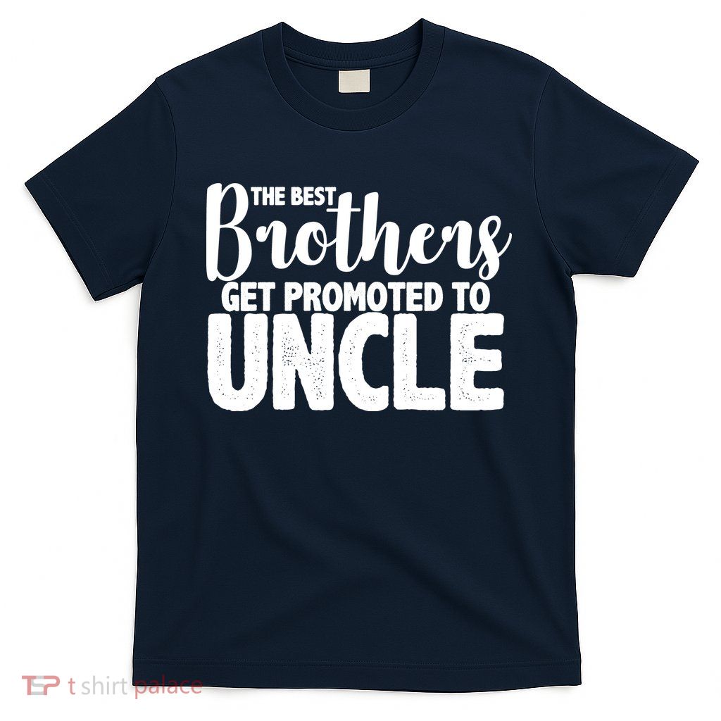 Funny Best Brothers Get Promoted To Uncle T-Shirt