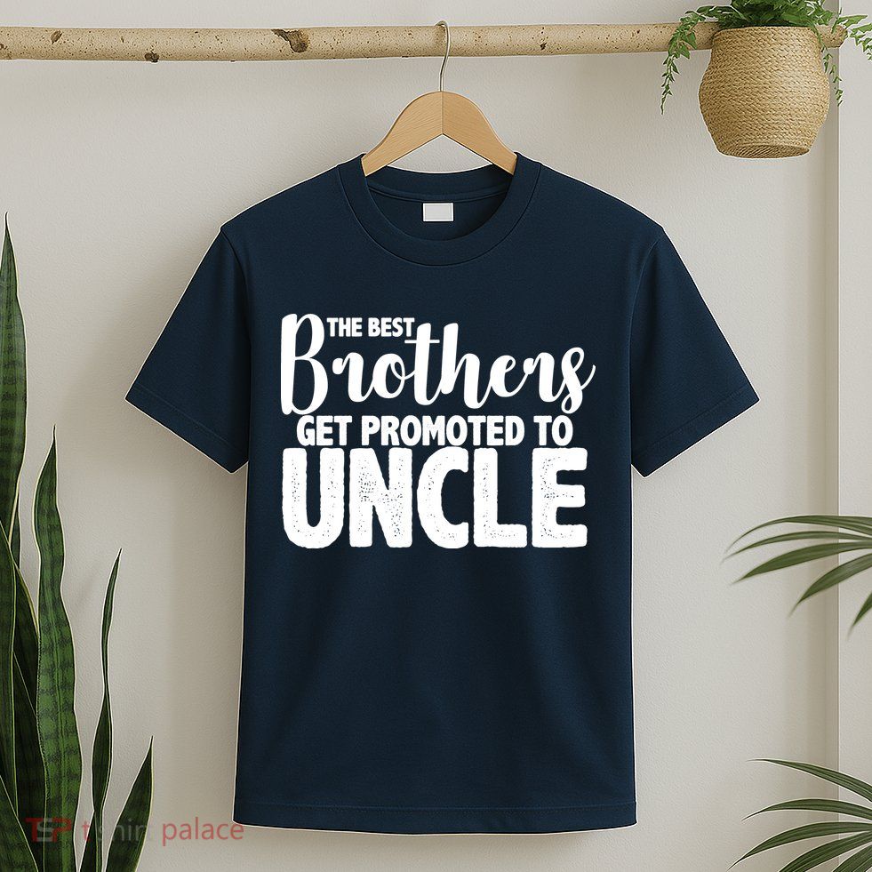 Funny Best Brothers Get Promoted To Uncle T-Shirt