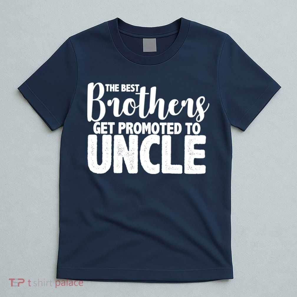 Funny Best Brothers Get Promoted To Uncle T-Shirt