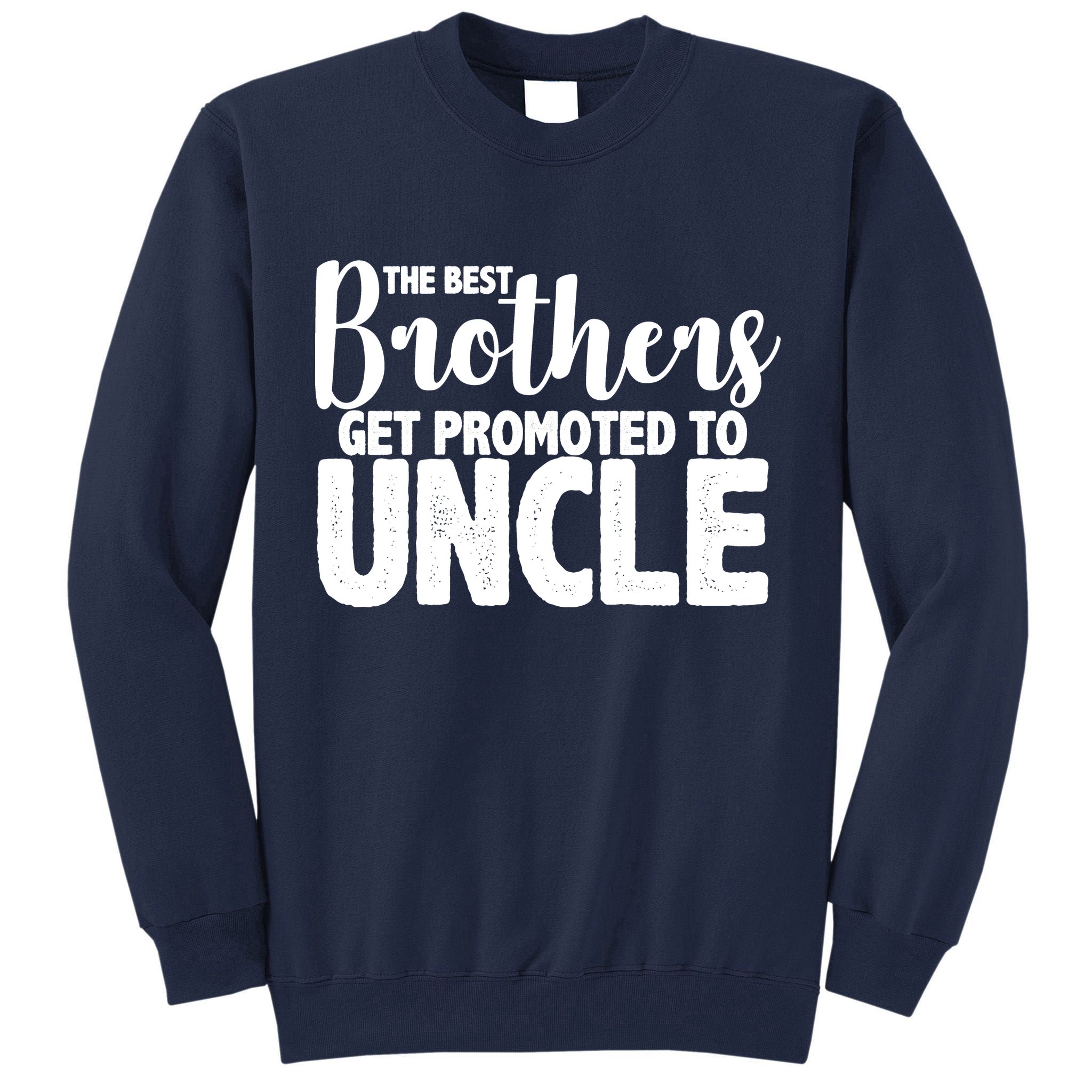 Funny Best Brothers Get Promoted To Uncle Tall Sweatshirt