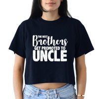 Funny Best Brothers Get Promoted To Uncle Women's Crop Top Tee