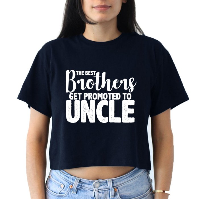 Funny Best Brothers Get Promoted To Uncle Women's Crop Top Tee