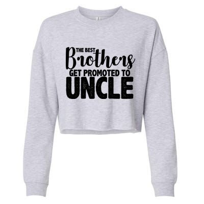 Funny Best Brothers Get Promoted To Uncle Cropped Pullover Crew