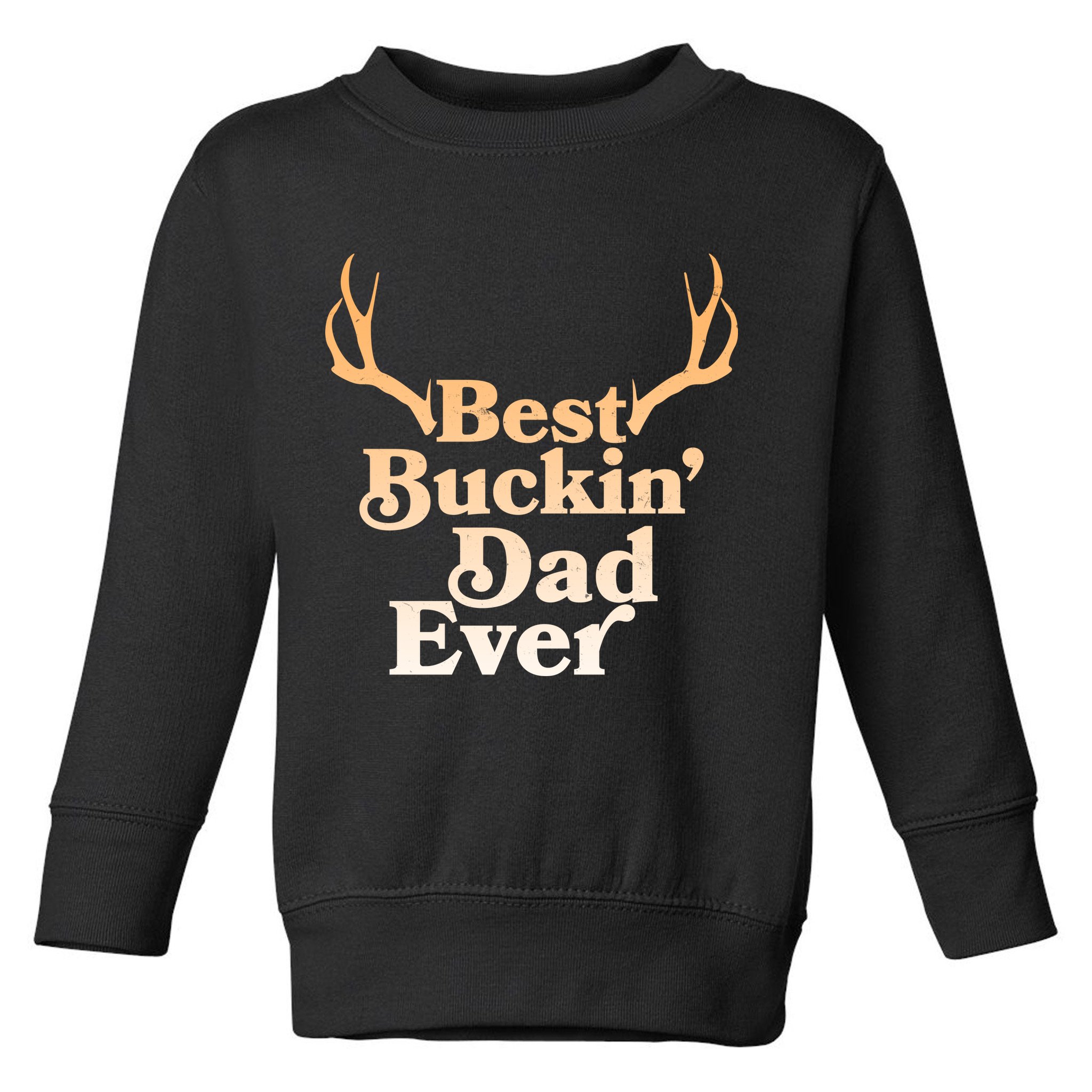 Funny Best Buckin Dad Ever Toddler Sweatshirt