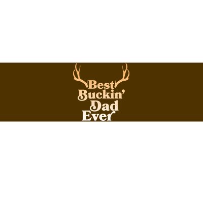 Funny Best Buckin Dad Ever Bumper Sticker