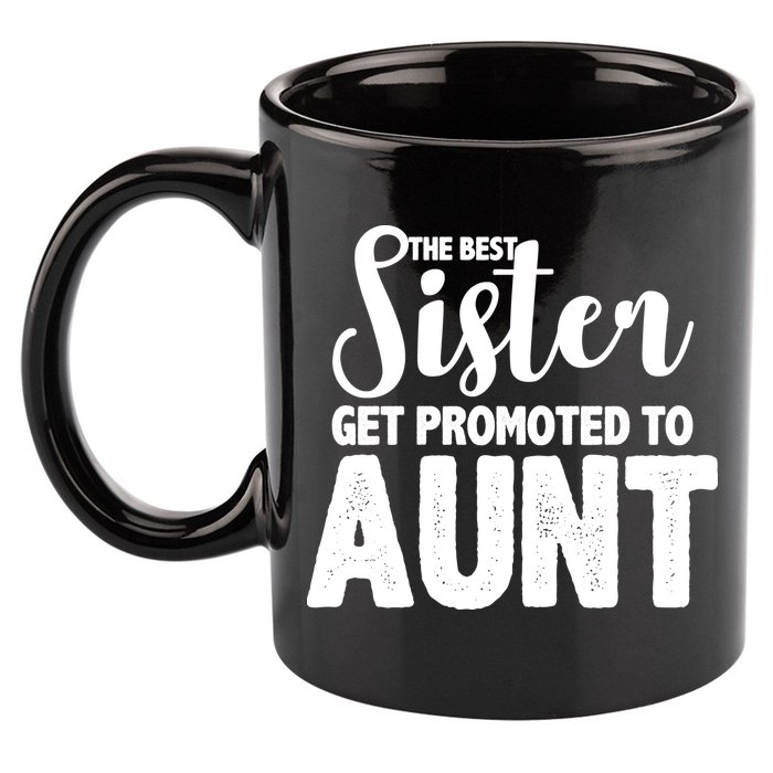 Funny Best Sister Get Promoted To Aunt 11oz C Handle Ceramic Mug