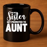 Funny Best Sister Get Promoted To Aunt 11oz C Handle Ceramic Mug