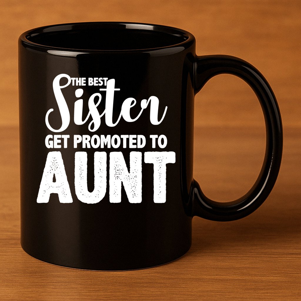 Funny Best Sister Get Promoted To Aunt 11oz C Handle Ceramic Mug