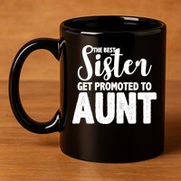 Funny Best Sister Get Promoted To Aunt 11oz C Handle Ceramic Mug