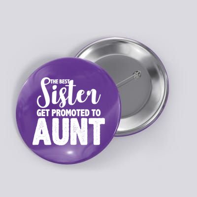 Funny Best Sister Get Promoted To Aunt Button