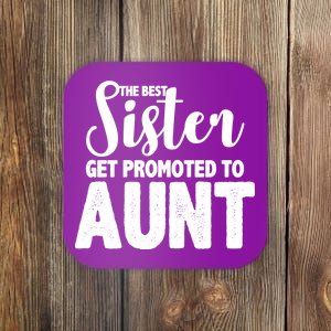 Funny Best Sister Get Promoted To Aunt Coaster